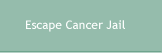 Escape Cancer Jail